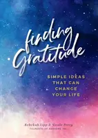 Hľadanie vďačnosti: Jednoduché nápady, ktoré môžu zmeniť váš život - Finding Gratitude: Simple Ideas That Can Change Your Life