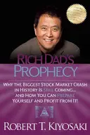 Proroctvo bohatého otca: a ako sa naň môžete pripraviť a zarobiť na ňom! - Rich Dad's Prophecy: Why the Biggest Stock Market Crash in History Is Still Coming...and How You Can Prepare Yourself and Profit from It!
