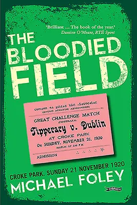 Krvavé pole: Croke Park. Nedeľa 21. novembra 1920 - The Bloodied Field: Croke Park. Sunday 21 November 1920