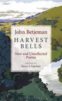 Zvony úrody: Nové a nespracované básne Johna Betjemana - Harvest Bells: New and Uncollected Poems by John Betjeman