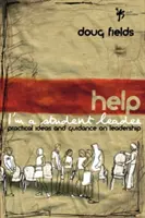 Pomoc! Som študentský vedúci: Praktické nápady a návody na vedenie - Help! I'm a Student Leader: Practical Ideas and Guidance on Leadership