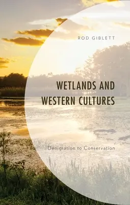 Mokrade a západné kultúry: Od znevažovania k ochrane prírody - Wetlands and Western Cultures: Denigration to Conservation