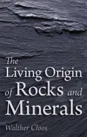 Živý pôvod hornín a minerálov - The Living Origin of Rocks and Minerals