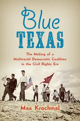 Modrý Texas: Tvorba multirasovej demokratickej koalície v ére občianskych práv - Blue Texas: The Making of a Multiracial Democratic Coalition in the Civil Rights Era