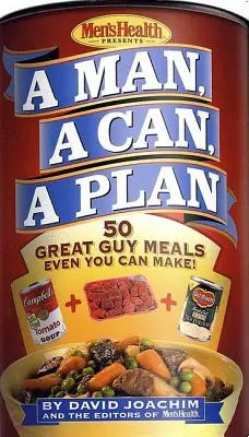 Človek, konzerva, plán: 50 skvelých chlapských jedál, ktoré zvládneš aj ty! A Cookbook: A Cookbook: A Cookbook: A Cookbook: A Cookbook: A Cookbook - A Man, a Can, a Plan: 50 Great Guy Meals Even You Can Make!: A Cookbook