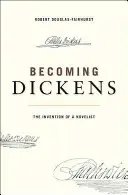 Stať sa Dickensom: Vynález románopisca - Becoming Dickens: The Invention of a Novelist