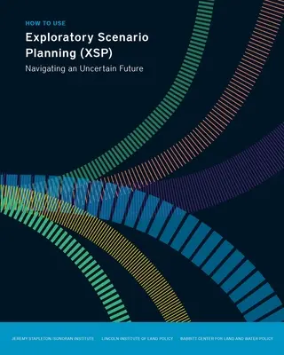 Ako používať plánovanie prieskumných scenárov (Xsp): Navigácia v neistej budúcnosti - How to Use Exploratory Scenario Planning (Xsp): Navigating an Uncertain Future