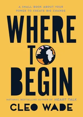 Kde začať: Malá kniha o vašej moci vytvoriť veľkú zmenu - Where to Begin: A Small Book about Your Power to Create Big Change