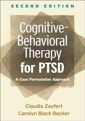 Kognitívno-behaviorálna terapia pre osoby s poruchou psychiky, druhé vydanie: Prístup založený na formulácii prípadu, druhé vydanie - Cognitive-Behavioral Therapy for Ptsd, Second Edition: A Case Formulation Approach