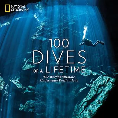 100 ponorov za celý život: Svetové podmorské destinácie - 100 Dives of a Lifetime: The World's Ultimate Underwater Destinations