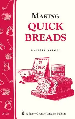 Výroba rýchlych chlebov: Storeyho bulletin vidieckej múdrosti A-135 - Making Quick Breads: Storey's Country Wisdom Bulletin A-135