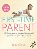 Prvýkrát rodič - Poctivý sprievodca, ako zvládnuť prvý rok dieťaťa brilantne a zostať pri zmysloch - First-Time Parent - The Honest Guide to Coping Brilliantly and Staying Sane in Your Baby's First Year