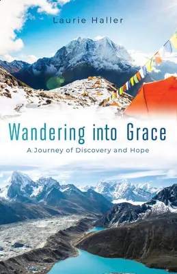 Putovanie do milosti: Cesta za objavom a nádejou - Wandering Into Grace: A Journey of Discovery and Hope