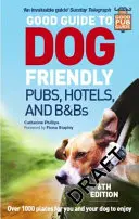 Dobrý sprievodca po krčmách, hoteloch a penziónoch priateľských k psom: 6. vydanie - Good Guide to Dog Friendly Pubs, Hotels and B&bs: 6th Edition
