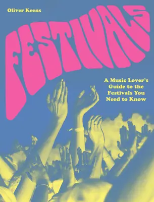 Festivaly: Sprievodca milovníkov hudby po festivaloch, ktoré potrebujete poznať - Festivals: A Music Lover's Guide to the Festivals You Need to Know
