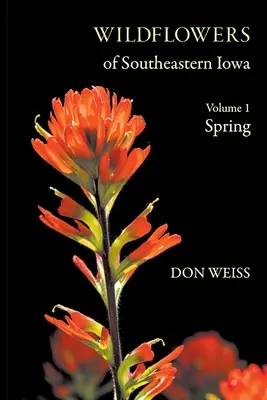 Divoké kvety juhovýchodnej Iowy: Vydanie: 1. zväzok, jar - Wildflowers of Southeastern Iowa: Volume 1, Spring