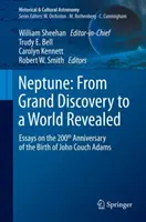 Neptún: Od veľkého objavu k odhalenému svetu: Eseje k 200. výročiu narodenia Johna Coucha Adamsa - Neptune: From Grand Discovery to a World Revealed: Essays on the 200th Anniversary of the Birth of John Couch Adams