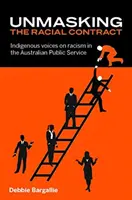 Odhaľovanie rasovej zmluvy: Hlasy pôvodných obyvateľov o rasizme v austrálskej verejnej službe - Unmasking the Racial Contract: Indigenous Voices on Racism in the Australian Public Service