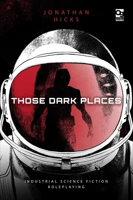 Tie temné miesta: Priemyselné vedecko-fantastické hranie rolí - Those Dark Places: Industrial Science Fiction Roleplaying
