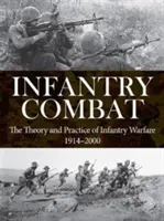 Boj pechoty: Teória a prax pechotnej vojny 1914 - 2000 - Infantry Combat: The Theory and Practice of Infantry Warfare 1914-2000