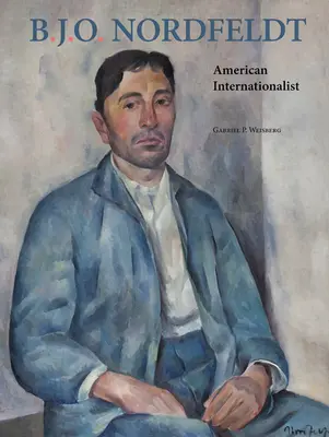 B. J. O. Nordfeldt: B. Nordfeldt: American Internationalist - B. J. O. Nordfeldt: American Internationalist