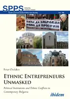 Etnickí podnikatelia bez masky: Politické inštitúcie a etnické konflikty v súčasnom Bulharsku - Ethnic Entrepreneurs Unmasked: Political Institutions and Ethnic Conflicts in Contemporary Bulgaria
