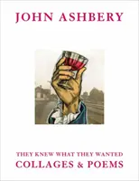 John Ashbery: Viete, čo ste chceli: Koláže a básne - John Ashbery: They Knew What They Wanted: Collages and Poems