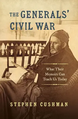 Občianska vojna generálov: čo nás ich memoáre môžu naučiť dnes - The Generals' Civil War: What Their Memoirs Can Teach Us Today