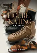 Krasokorčuľovanie: A History: A History of Gifted: A History of Gifted: A History of Gifted: A History - Figure Skating: A History