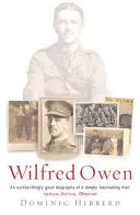 Wilfred Owen - definitívny životopis najobľúbenejšieho vojnového básnika - Wilfred Owen - The definitive biography of the best-loved war poet