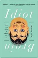 Idiotský mozog: Čo má vaša hlava skutočne za lubom - Idiot Brain: What Your Head Is Really Up to