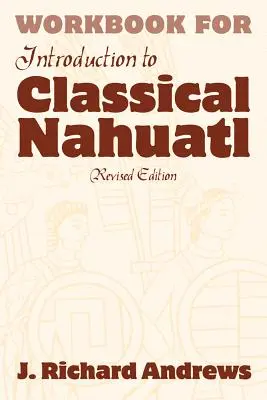 Úvod do klasickej nahuatl Cvičebnica - Introduction to Classical Nahuatl Workbook