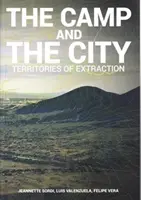 Tábor a mesto: Územia ťažby - Camp and the City: Territories of Extraction