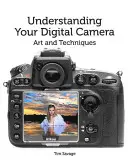 Porozumieť digitálnemu fotoaparátu: Umenie a techniky: Rozšírenie digitálneho fotoaparátu (v angličtine). - Understanding Your Digital Camera: Art and Techniques