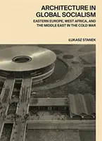 Architektúra v globálnom socializme: Východná Európa, západná Afrika a Blízky východ v období studenej vojny - Architecture in Global Socialism: Eastern Europe, West Africa, and the Middle East in the Cold War