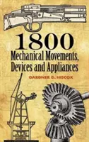 1800 mechanických pohybov: Zariadenia a prístroje - 1800 Mechanical Movements: Devices and Appliances