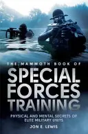 Mamutia kniha výcviku špeciálnych jednotiek - Fyzické a psychické tajomstvá elitných vojenských jednotiek - Mammoth Book Of Special Forces Training - Physical and Mental Secrets of Elite Military Units