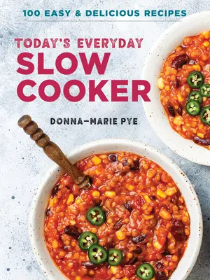 Dnešný pomalý kuchár na každý deň: 100 jednoduchých a chutných receptov - Today's Everyday Slow Cooker: 100 Easy and Delicious Recipes