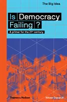 Zlyháva demokracia? Demokracia zlyháva: Základné informácie pre 21. storočie - Is Democracy Failing?: A Primer for the 21st Century