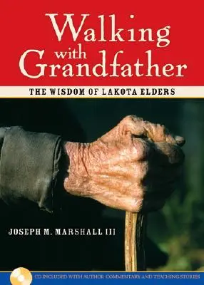 Putovanie s dedkom: Múdrosť lakotských starších [s CD] - Walking with Grandfather: The Wisdom of Lakota Elders [With CD]