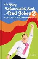 Veľmi trápna kniha otcovských vtipov 2: Pretože váš otec si stále myslí, že je vtipný - The Very Embarrassing Book of Dad Jokes 2: Because Your Dad Still Thinks He's Hilarious