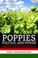 Maky, politika a moc: Afganistan a globálne dejiny drog a diplomacie - Poppies, Politics, and Power: Afghanistan and the Global History of Drugs and Diplomacy