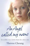 Anjel volal moje meno - Neuveriteľné skutočné príbehy z druhej strany - Angel Called My Name - Incredible True Stories from the Other Side