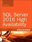 SQL Server 2016 High Availability Unleashed (vrátane programu aktualizácie obsahu) - SQL Server 2016 High Availability Unleashed (Includes Content Update Program)