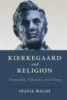 Kierkegaard a náboženstvo: Kegaardierkegaard: osobnosť, charakter a cnosť - Kierkegaard and Religion: Personality, Character, and Virtue