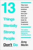 13 vecí, ktoré psychicky silní ľudia nerobia - 13 Things Mentally Strong People Don't Do