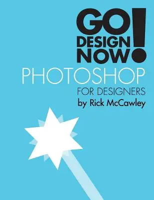 Go Design Now! Photoshop pre dizajnérov - Go Design Now! Photoshop for Designers