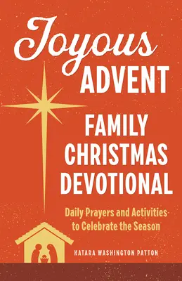 Radostný advent: Vianočná pobožnosť pre rodinu: Každodenné modlitby a aktivity na oslavu tohto obdobia - Joyous Advent: Family Christmas Devotional: Daily Prayers and Activities to Celebrate the Season