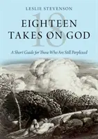 Osemnásť pohľadov na Boha: Krátky sprievodca pre tých, ktorí sú stále zmätení - Eighteen Takes on God: A Short Guide for Those Who Are Still Perplexed