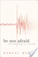 Nebojte sa: Čelíme strachu s vierou - Be Not Afraid: Facing Fear with Faith